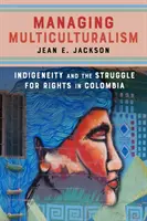 Management des Multikulturalismus: Indigenität und der Kampf um Rechte in Kolumbien - Managing Multiculturalism: Indigeneity and the Struggle for Rights in Colombia