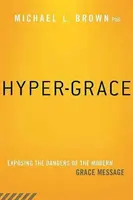 Hyper-Grace: Entlarvung der Gefahren der modernen Gnadenbotschaft - Hyper-Grace: Exposing the Dangers of the Modern Grace Message