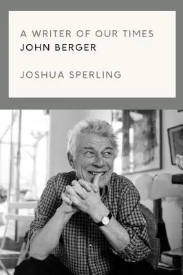 Ein Schriftsteller unserer Zeit: Das Leben und Werk von John Berger - A Writer of Our Time: The Life and Work of John Berger