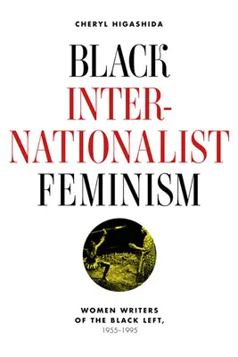 Schwarzer internationalistischer Feminismus: Schriftstellerinnen der Schwarzen Linken, 1945-1995 - Black Internationalist Feminism: Women Writers of the Black Left, 1945-1995