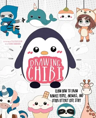 Chibi-Zeichnen: Lernen Sie Kawaii-Menschen, Tiere und andere niedliche Dinge zu zeichnen - Drawing Chibi: Learn How to Draw Kawaii People, Animals, and Other Utterly Cute Stuff