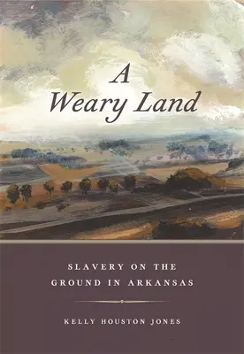 Ein müdes Land: Sklaverei vor Ort in Arkansas - A Weary Land: Slavery on the Ground in Arkansas