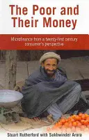 Die Armen und ihr Geld - Mikrofinanzierung aus der Sicht eines Verbrauchers des einundzwanzigsten Jahrhunderts - Poor and their Money - Microfinance from a twenty-first century consumer's perspective