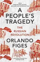 People's Tragedy - The Russian Revolution - Hundertjahrfeier-Ausgabe mit neuer Einleitung - People's Tragedy - The Russian Revolution - centenary edition with new introduction