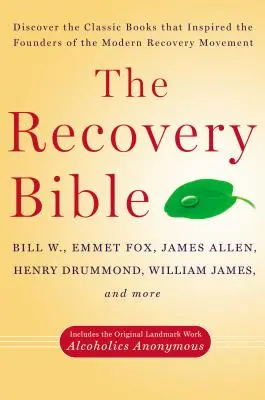 Die Genesungsbibel: Entdecken Sie die klassischen Bücher, die die Begründer der modernen Genesungsbewegung inspiriert haben - einschließlich des ursprünglichen Meilensteins - The Recovery Bible: Discover the Classic Books That Inspired the Founders of the Modern Recovery Movement--Includes the Original Landmark