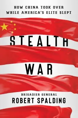 Heimlicher Krieg: Wie China die Macht übernahm, während Amerikas Elite schlief - Stealth War: How China Took Over While America's Elite Slept