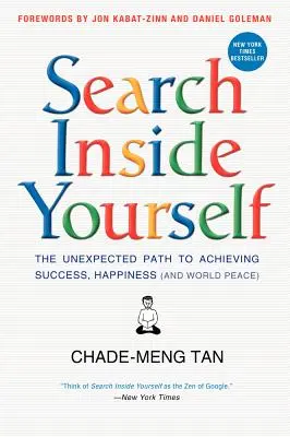 Suche in dir selbst: Der unerwartete Weg zu Erfolg, Glück (und Weltfrieden) - Search Inside Yourself: The Unexpected Path to Achieving Success, Happiness (and World Peace)