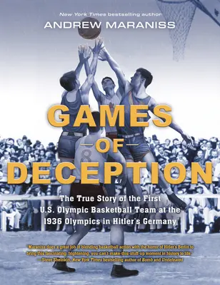 Spiele der Täuschung: Die wahre Geschichte der ersten US-amerikanischen Basketball-Olympiamannschaft bei den Olympischen Spielen 1936 in Hitlerdeutschland - Games of Deception: The True Story of the First U.S. Olympic Basketball Team at the 1936 Olympics in Hitler's Germany