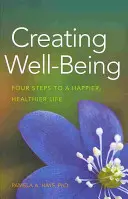 Wohlbefinden schaffen: Vier Schritte zu einem glücklicheren, gesünderen Leben - Creating Well-Being: Four Steps to a Happier, Healthier Life