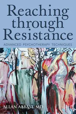 Erreichen durch Widerstand: Fortgeschrittene Psychotherapietechniken - Reaching Through Resistance: Advanced Psychotherapy Techniques