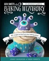 Freak-Süßigkeiten: Ein Leitfaden für Abenteurer in der Welt der Backkunst (Backbuch, Geek-Kochbuch, Cupcake-Dekoration, Sprinkles für B - Geek Sweets: An Adventurer's Guide to the World of Baking Wizardry (Baking Book, Geek Cookbook, Cupcake Decorating, Sprinkles for B
