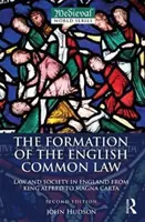 Die Entstehung des englischen Common Law - Recht und Gesellschaft in England von König Alfred bis zur Magna Carta (Hudson John (St Andrews University UK)) - Formation of the English Common Law - Law and Society in England from King Alfred to Magna Carta (Hudson John (St Andrews University UK))