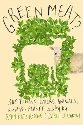 Grünes Fleisch? Essen, Tiere und der Planet im Einklang - Green Meat?: Sustaining Eaters, Animals, and the Planet