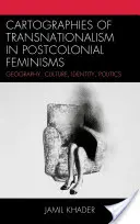 Kartografien des Transnationalismus in postkolonialen Feminismen: Geographie, Kultur, Identität, Politik - Cartographies of Transnationalism in Postcolonial Feminisms: Geography, Culture, Identity, Politics