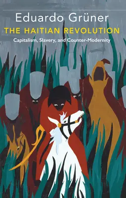 Die haitianische Revolution: Kapitalismus, Sklaverei und Gegenmoderne - The Haitian Revolution: Capitalism, Slavery and Counter-Modernity