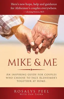 Mike & ich: Ein inspirierender Leitfaden für Paare, die sich dafür entscheiden, die Alzheimer-Krankheit gemeinsam zu Hause zu bewältigen. - Mike & Me: An Inspiring Guide for Couples Who Choose to Face Alzheimer's Together at Home.