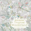 Millie Marottas Tropisches Wunderland - ein Malbuch-Abenteuer - Millie Marotta's Tropical Wonderland - a colouring book adventure