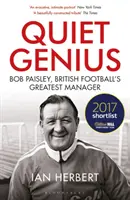 Das stille Genie: Bob Paisley, der größte Manager des britischen Fußballs, auf der Shortlist für das William Hill Sportbuch des Jahres 2017 - Quiet Genius: Bob Paisley, British Football's Greatest Manager Shortlisted for the William Hill Sports Book of the Year 2017