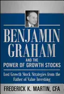 Benjamin Graham und die Macht der Wachstumsaktien: Verlorene Wachstumsaktien-Strategien vom Vater des Value Investing - Benjamin Graham and the Power of Growth Stocks: Lost Growth Stock Strategies from the Father of Value Investing