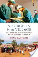 Ein Chirurg im Dorf: Ein amerikanischer Arzt unterrichtet Gehirnchirurgie in Afrika - A Surgeon in the Village: An American Doctor Teaches Brain Surgery in Africa