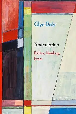 Spekulation: Politik, Ideologie, Ereignis - Speculation: Politics, Ideology, Event
