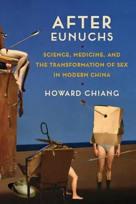 Nach den Eunuchen: Wissenschaft, Medizin und die Transformation des Geschlechts im modernen China - After Eunuchs: Science, Medicine, and the Transformation of Sex in Modern China