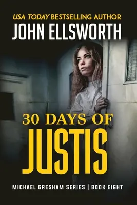 30 Tage der Gerechtigkeit: Michael Gresham Rechts-Thriller Buch Acht - 30 Days of Justis: Michael Gresham Legal Thriller Series Book Eight