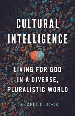 Kulturelle Intelligenz: Leben für Gott in einer vielfältigen, pluralistischen Welt - Cultural Intelligence: Living for God in a Diverse, Pluralistic World