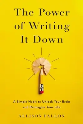 Die Kraft des Aufschreibens: Eine einfache Angewohnheit, um Ihr Gehirn freizuschalten und Ihr Leben neu zu gestalten - The Power of Writing It Down: A Simple Habit to Unlock Your Brain and Reimagine Your Life