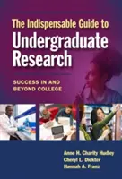 Der unverzichtbare Leitfaden für die Forschung unter Studenten: Erfolg im und nach dem College - The Indispensable Guide to Undergraduate Research: Success in and Beyond College