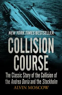 Kollisionskurs: Die klassische Geschichte des Zusammenstoßes der Andrea Doria und der Stockholm - Collision Course: The Classic Story of the Collision of the Andrea Doria and the Stockholm
