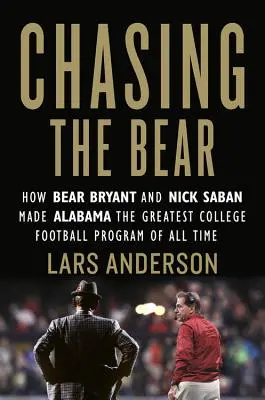 Chasing the Bear: Wie Bear Bryant und Nick Saban Alabama zum größten College-Football-Programm aller Zeiten machten - Chasing the Bear: How Bear Bryant and Nick Saban Made Alabama the Greatest College Football Program of All Time
