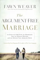 Die streitfreie Ehe: 28 Tage für die Ehe, die Sie sich immer gewünscht haben, mit dem Ehepartner, den Sie bereits haben - The Argument-Free Marriage: 28 Days to Creating the Marriage You've Always Wanted with the Spouse You Already Have