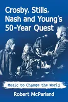 Die 50-jährige Suche von Crosby, Stills, Nash und Young: Musik zur Veränderung der Welt - Crosby, Stills, Nash and Young's 50-Year Quest: Music to Change the World