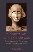 Die Leiden der Nathaner Seele: Anthroposophische Christologie am Vorabend des Ersten Weltkrieges - The Sufferings of the Nathan Soul: Anthroposophic Christology on the Eve of World War I