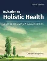 Einladung zur ganzheitlichen Gesundheit: Ein Leitfaden für ein ausgeglichenes Leben: Ein Leitfaden für ein ausgewogenes Leben - Invitation to Holistic Health: A Guide to Living a Balanced Life: A Guide to Living a Balanced Life