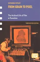 Vom Korn zum Pixel: Das archivarische Leben des Films im Wandel, Dritte überarbeitete Auflage - From Grain to Pixel: The Archival Life of Film in Transition, Third Revised Edition