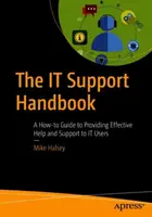 Das IT-Support-Handbuch: Ein Leitfaden zur effektiven Hilfe und Unterstützung von IT-Benutzern - The It Support Handbook: A How-To Guide to Providing Effective Help and Support to It Users