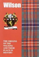 Wilson - Die Ursprünge der Wilsons und ihr Platz in der Geschichte - Wilson - The Origins of the Wilsons and Their Place in History