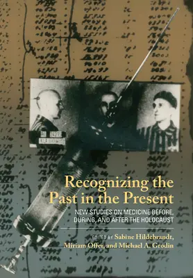 Die Vergangenheit in der Gegenwart wiedererkennen: Neue Studien zur Medizin vor, während und nach dem Holocaust - Recognizing the Past in the Present: New Studies on Medicine Before, During, and After the Holocaust