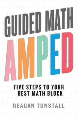 Geführte Mathematik AMPED: Fünf Schritte zu Ihrem besten Matheblock - Guided Math AMPED: Five Steps to Your Best Math Block