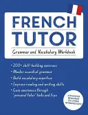 Französisch-Lehrer: Grammatik und Wortschatz Arbeitsbuch (Französisch lernen mit Teach Yourself): Kurs für fortgeschrittene Anfänger bis zur oberen Mittelstufe - French Tutor: Grammar and Vocabulary Workbook (Learn French with Teach Yourself): Advanced Beginner to Upper Intermediate Course