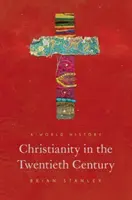 Das Christentum im zwanzigsten Jahrhundert: Eine Weltgeschichte - Christianity in the Twentieth Century: A World History