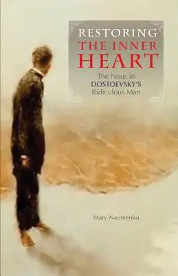 Die Wiederherstellung des inneren Herzens: Der Nous in Dostojewskis Lächerlicher Mensch - Restoring the Inner Heart: The Nous in Dostoevsky's Ridiculous Man