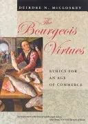 Die bürgerlichen Tugenden: Ethik für ein Zeitalter des Handels - The Bourgeois Virtues: Ethics for an Age of Commerce