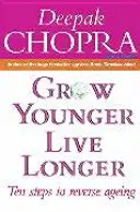 Jünger werden, länger leben - Zehn Schritte zur Umkehrung des Alterns - Grow Younger, Live Longer - Ten steps to reverse ageing