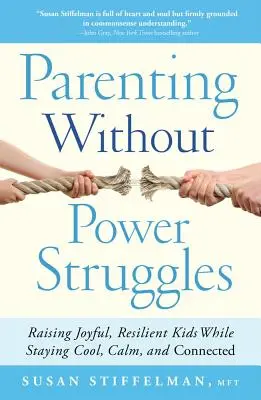 Elternschaft ohne Machtkämpfe: Fröhliche, widerstandsfähige Kinder erziehen und dabei cool, ruhig und verbunden bleiben - Parenting Without Power Struggles: Raising Joyful, Resilient Kids While Staying Cool, Calm, and Connected