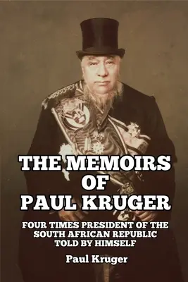 Die Memoiren von Paul Kruger: Viermaliger Präsident der Südafrikanischen Republik: Von ihm selbst erzählt - The Memoirs of Paul Kruger: Four Times President of the South African Republic: Told by Himself