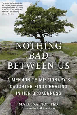 Nichts Böses zwischen uns: Die Tochter eines mennonitischen Missionars findet Heilung in ihrer Zerrissenheit (Wahre Geschichte, Memoiren, Konfliktlösung, Religiös - Nothing Bad Between Us: A Mennonite Missionary's Daughter Finds Healing in Her Brokenness (True Story, Memoir, Conflict Resolution, Religious