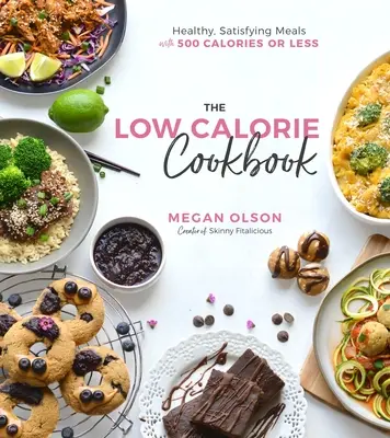 Das kalorienreduzierte Kochbuch: Gesunde, sättigende Mahlzeiten mit 500 Kalorien oder weniger - The Low-Calorie Cookbook: Healthy, Satisfying Meals with 500 Calories or Less